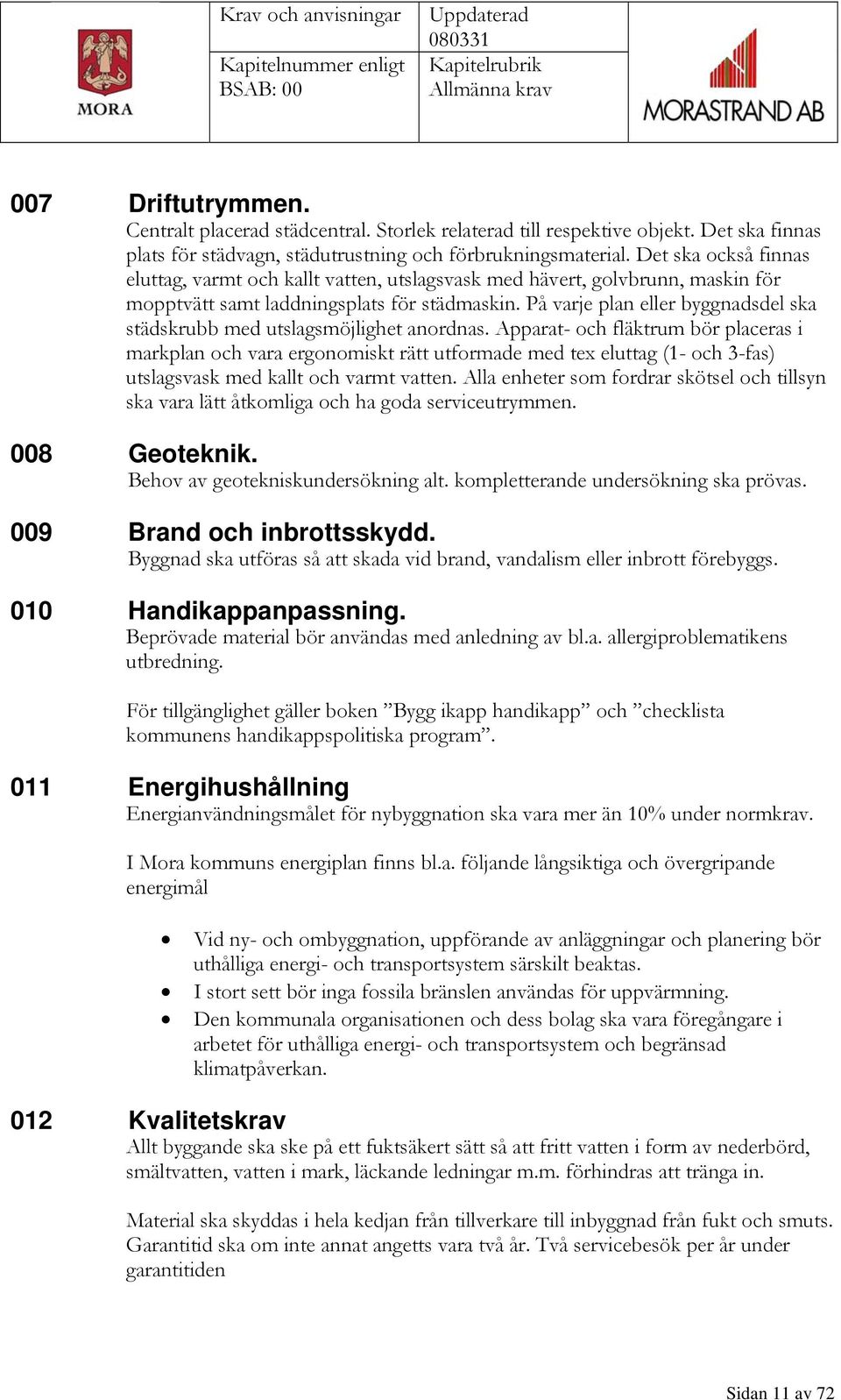 På varje plan eller byggnadsdel ska städskrubb med utslagsmöjlighet anordnas.