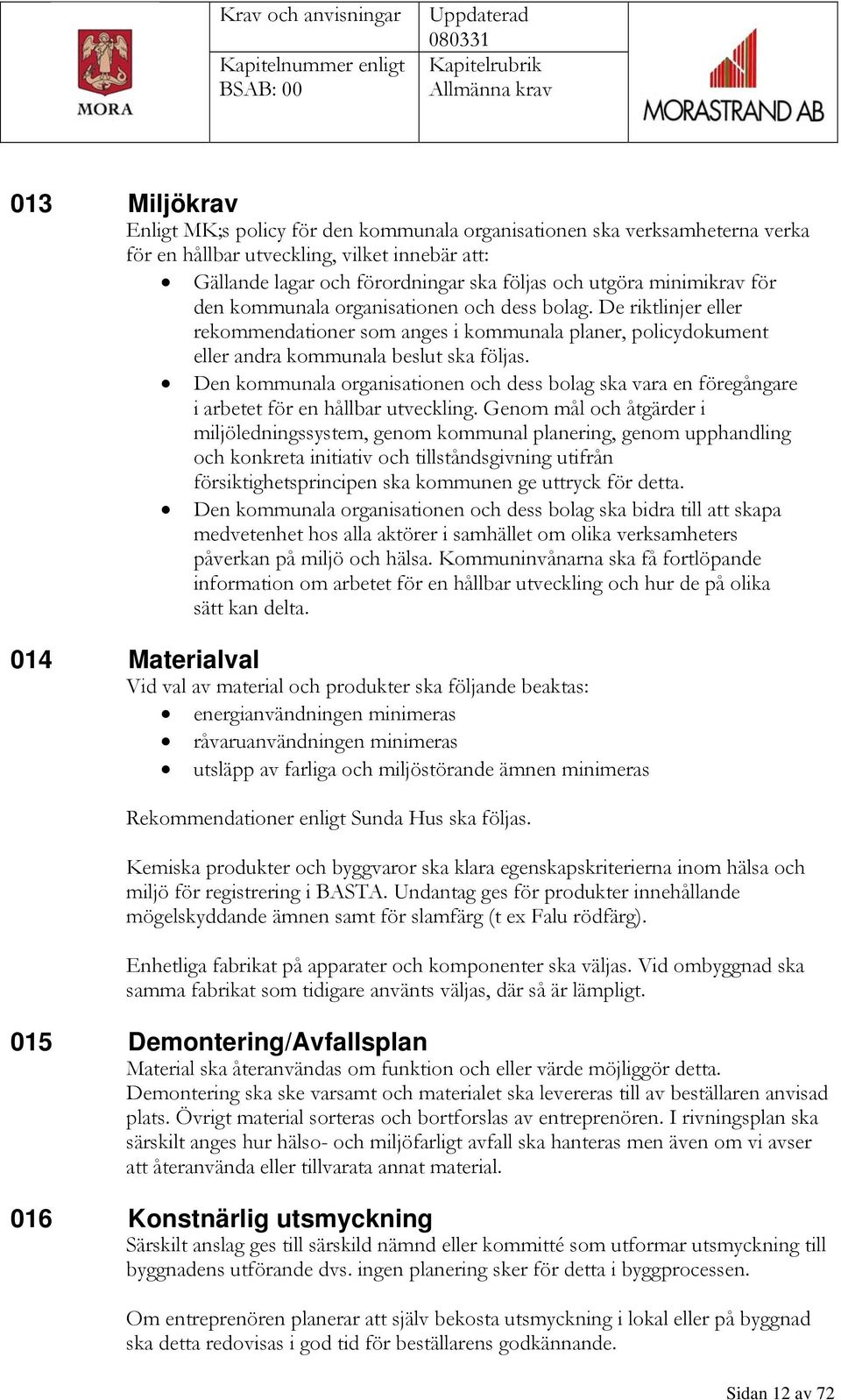 Den kommunala organisationen och dess bolag ska vara en föregångare i arbetet för en hållbar utveckling.