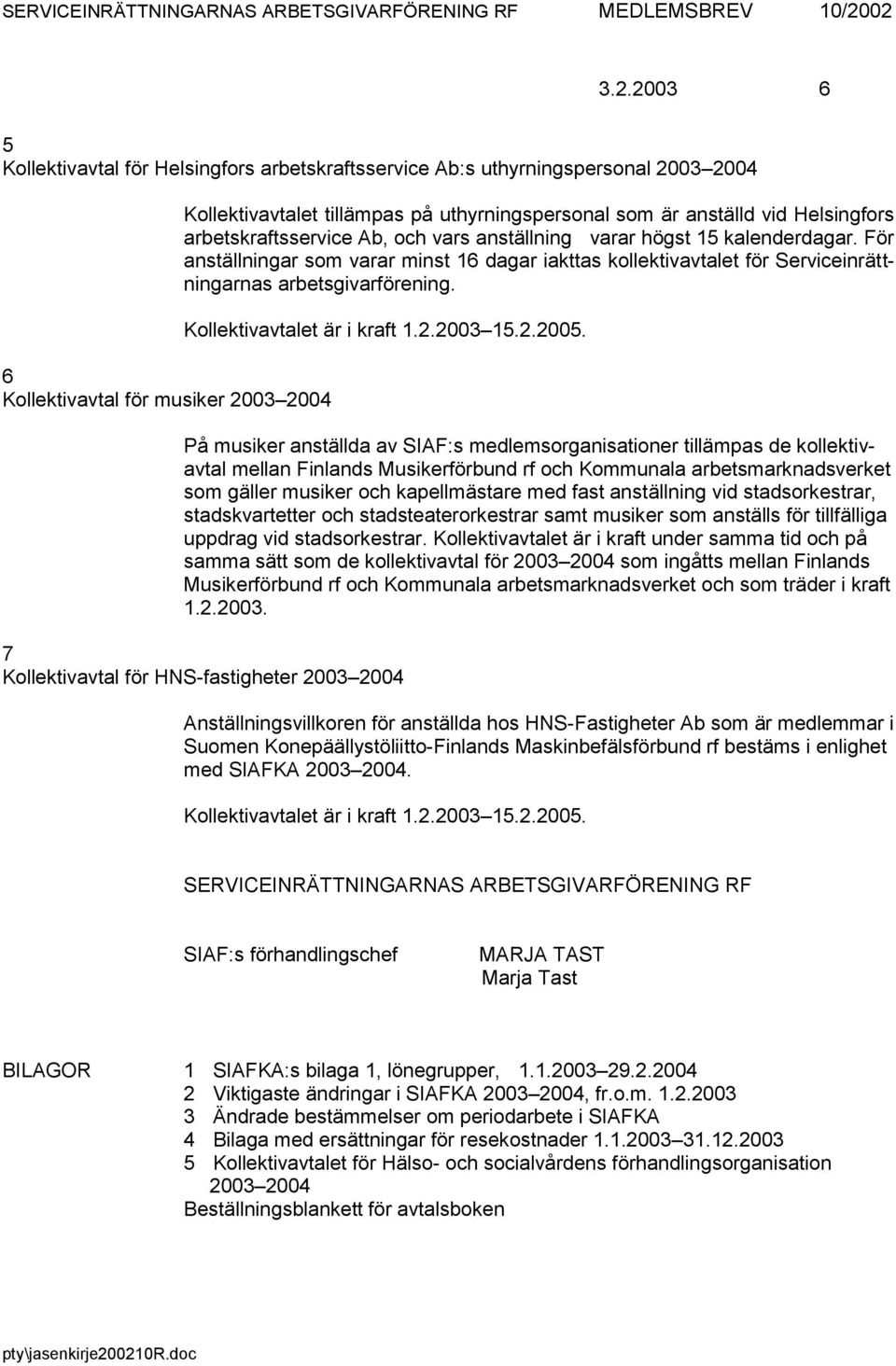 anställd vid Helsingfors arbetskraftsservice Ab, och vars anställning varar högst 15 kalenderdagar.