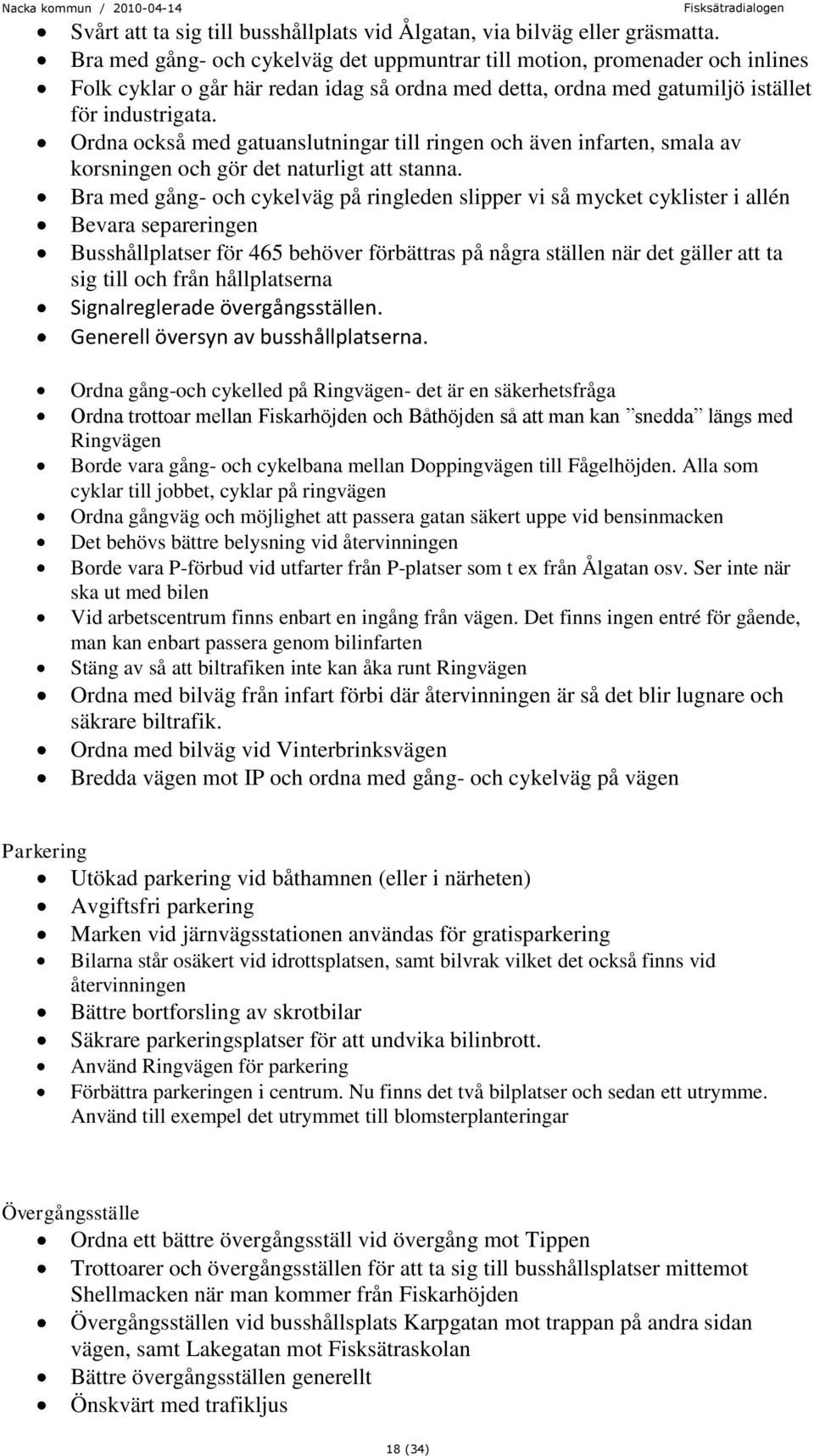 Ordna också med gatuanslutningar till ringen och även infarten, smala av korsningen och gör det naturligt att stanna.