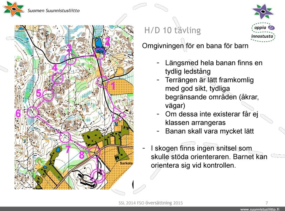 vägar) - Om dessa inte existerar får ej klassen arrangeras - Banan skall vara mycket lätt -