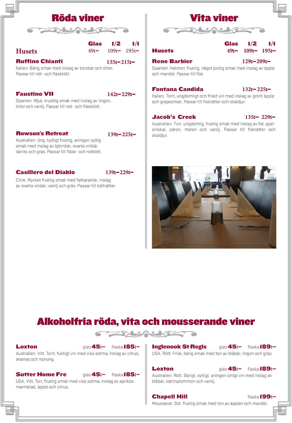 Ung, tydligt fruktig, aningen syltig smak med inslag av björnbär, svarta vinbär, lakrits och gräs. Passar till fläsk- och nötkött. Glas 1/2 1/1 Husets 49: 109: 195: Rene Barbier 129: 209: Spanien.