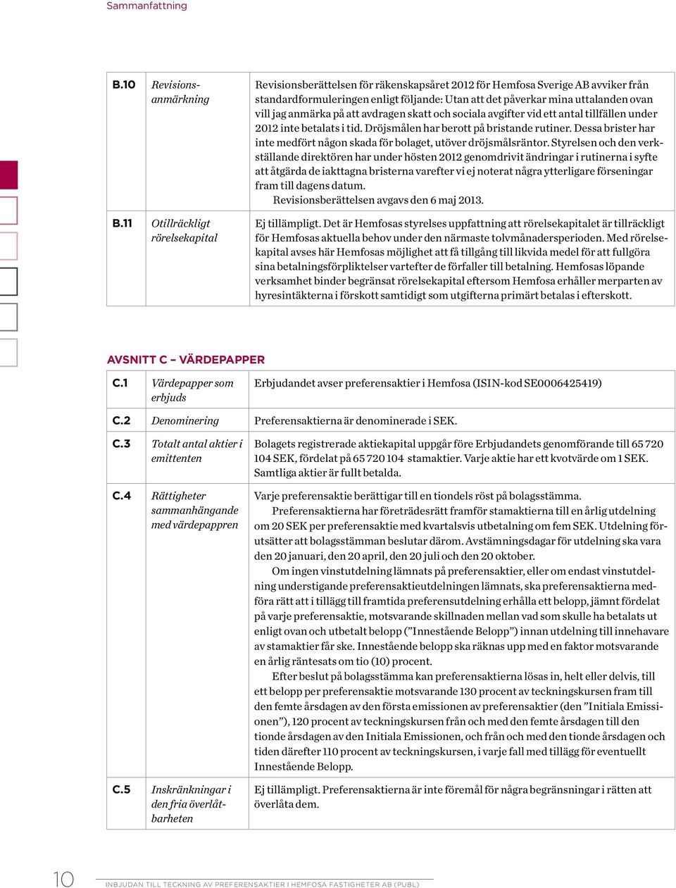 jag anmärka på att avdragen skatt och sociala avgifter vid ett antal tillfällen under 2012 inte betalats i tid. Dröjsmålen har berott på bristande rutiner.