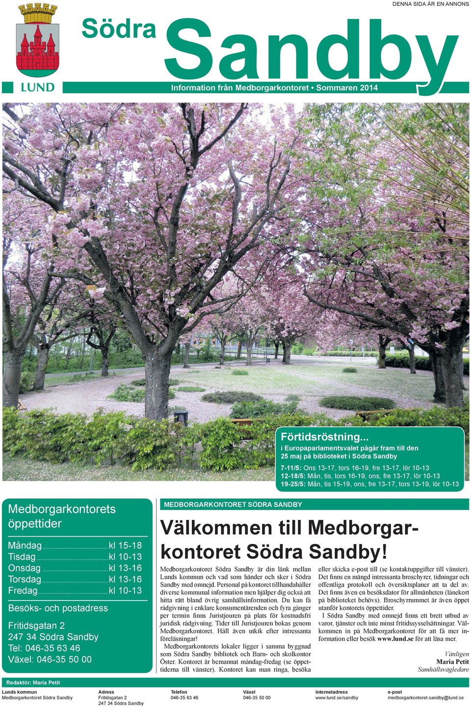 19-25/5: Mån, tis 15-19, ons, fre 13-17, tors 13-19, lör 10-13 Medborgarkontorets öppettider Måndag... kl 15-18 Tisdag... kl 10-13 Onsdag... kl 13-16 Torsdag... kl 13-16 Fredag.