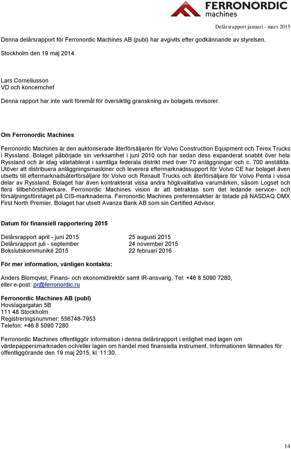 Om Ferronordic Machines Ferronordic Machines är den auktoriserade återförsäljaren för Volvo Construction Equipment och Terex Trucks i Ryssland.