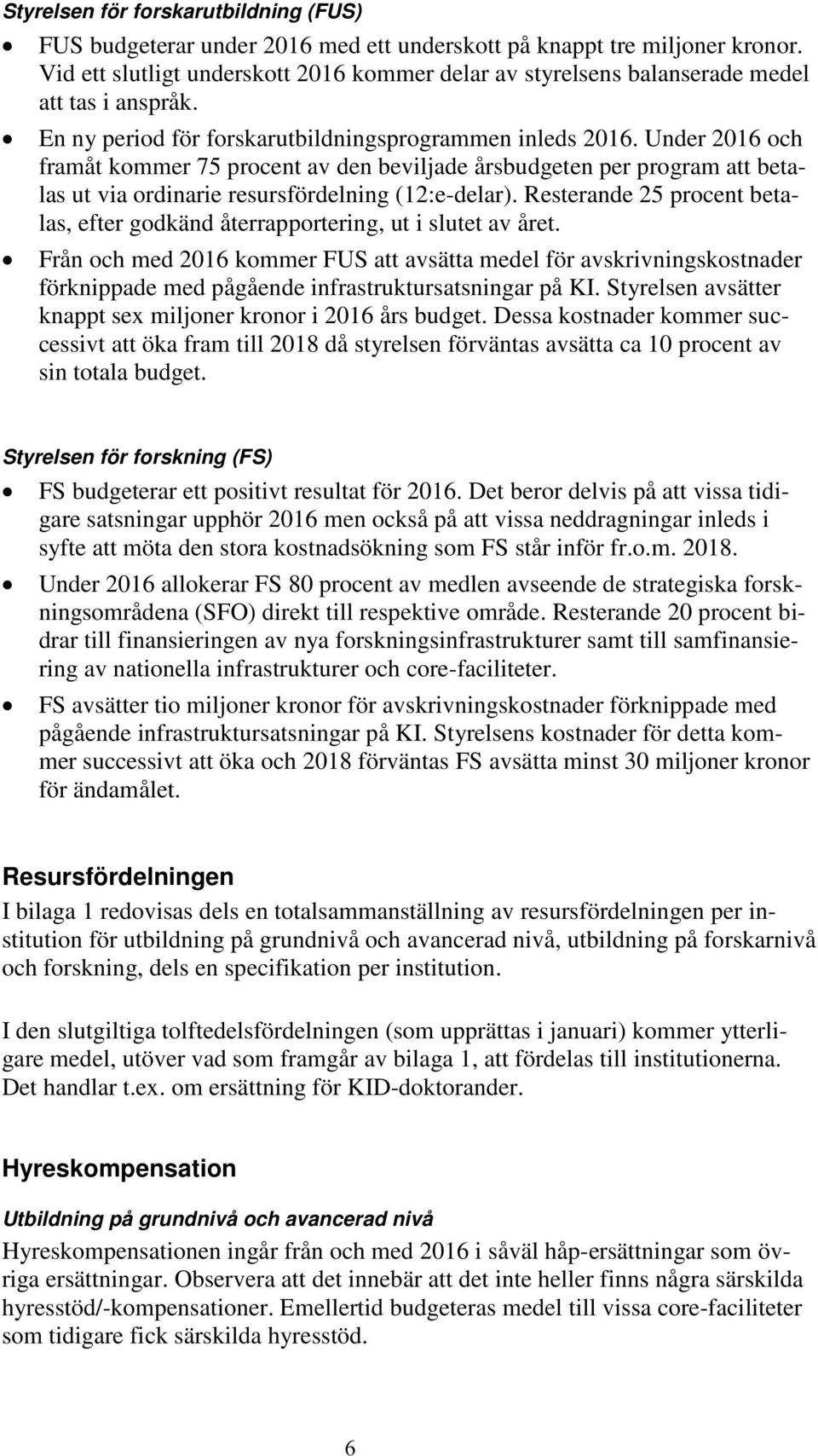 Under 2016 och framåt kommer 75 procent av den beviljade årsbudgeten per program att betalas ut via ordinarie resursfördelning (12:e-delar).