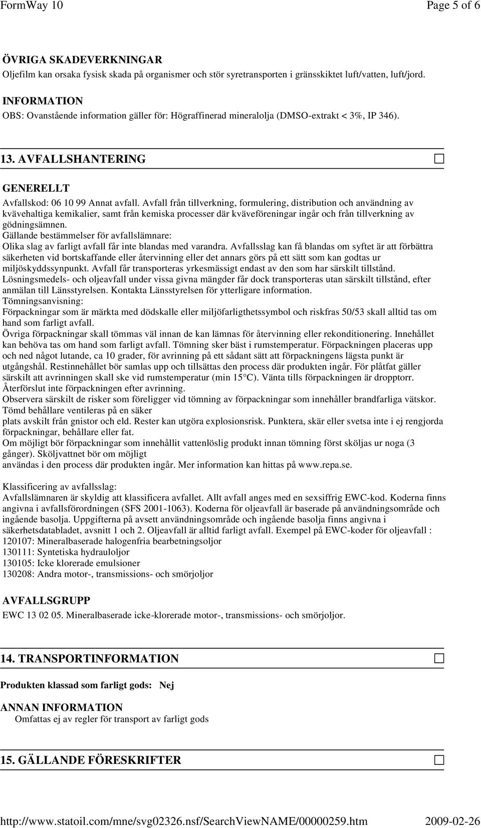 Avfall från tillverkning, formulering, distribution och användning av kvävehaltiga kemikalier, samt från kemiska processer där kväveföreningar ingår och från tillverkning av gödningsämnen.