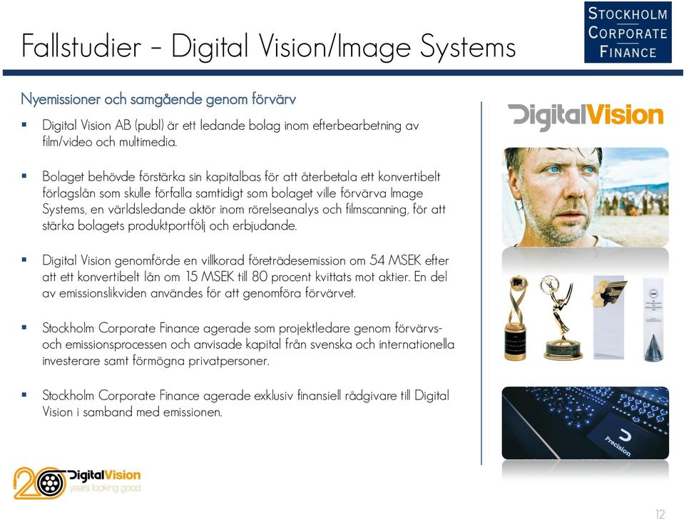 rörelseanalys och filmscanning, för att stärka bolagets produktportfölj och erbjudande.