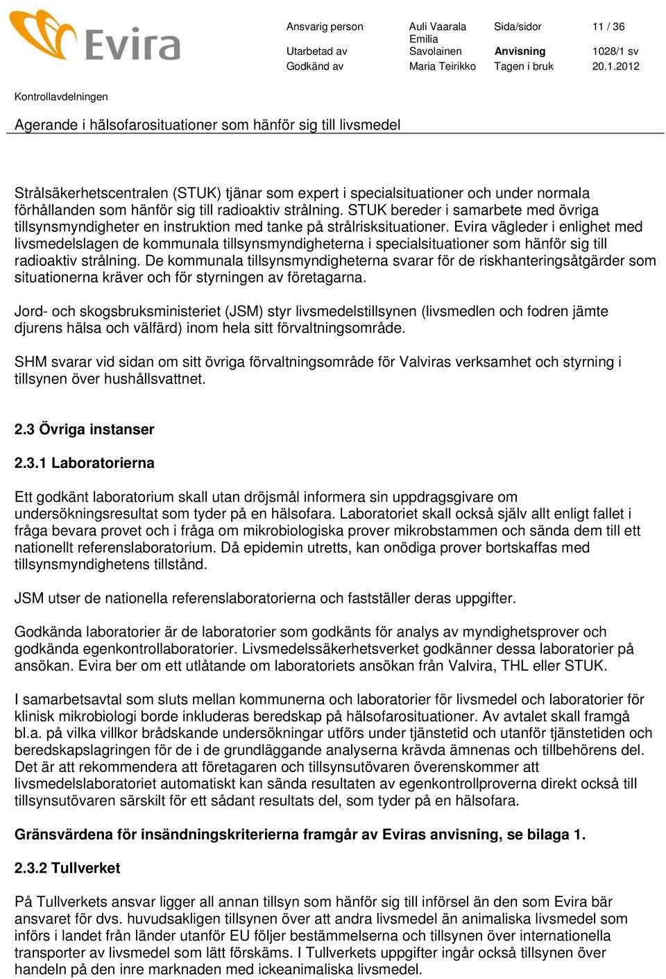 Evira vägleder i enlighet med livsmedelslagen de kommunala tillsynsmyndigheterna i specialsituationer som hänför sig till radioaktiv strålning.