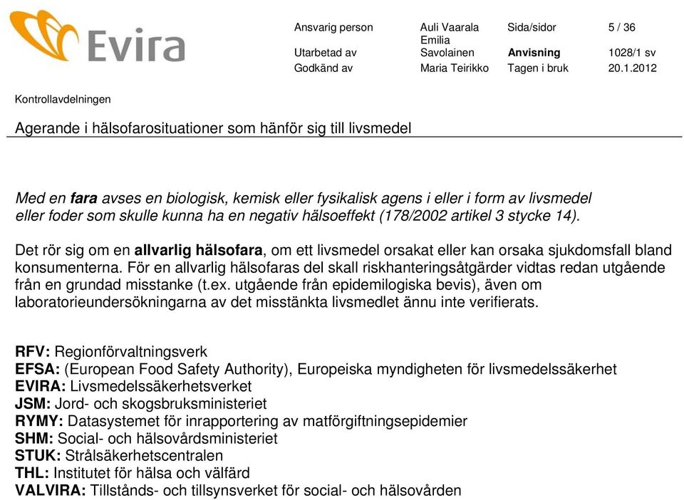 För en allvarlig hälsofaras del skall riskhanteringsåtgärder vidtas redan utgående från en grundad misstanke (t.ex.