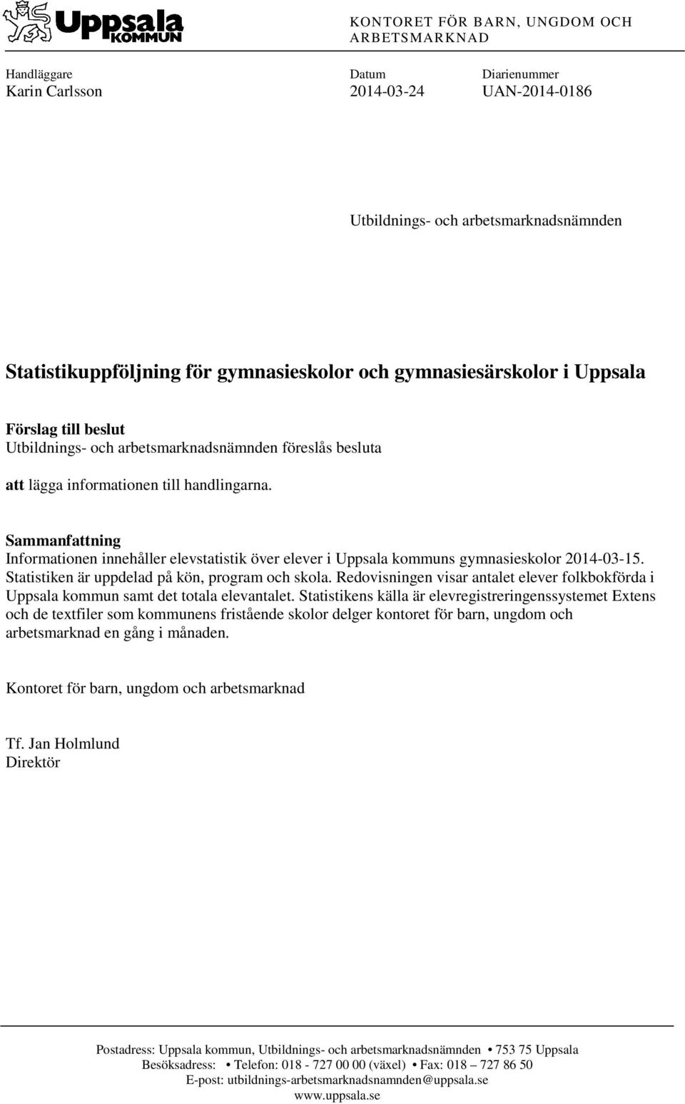 Sammanfattning Informationen innehåller elevstatistik över elever i Uppsala kommuns gymnasieskolor 2014-03-15. Statistiken är uppdelad på kön, program och skola.
