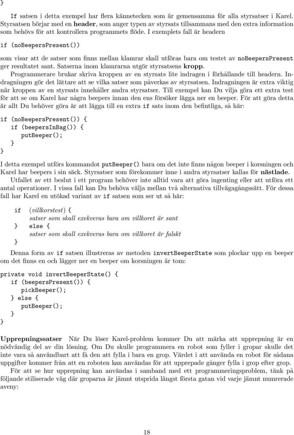 I exemplets fall är headern if (nobeeperspresent()) som visar att de satser som finns mellan klamrar skall utföras bara om testet av nobeeperspresent ger resultatet sant.