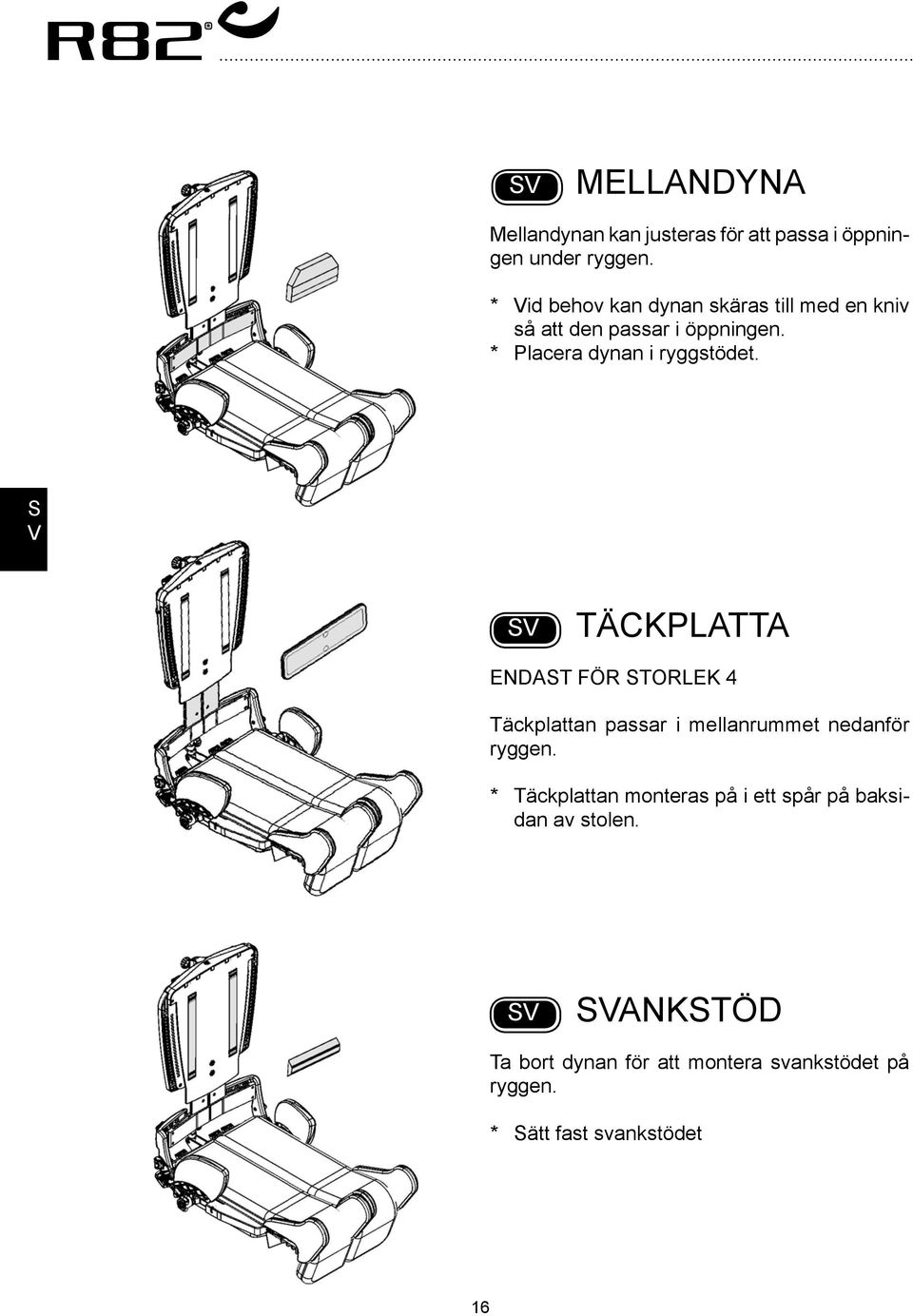 * Placera dynan i ryggstödet.