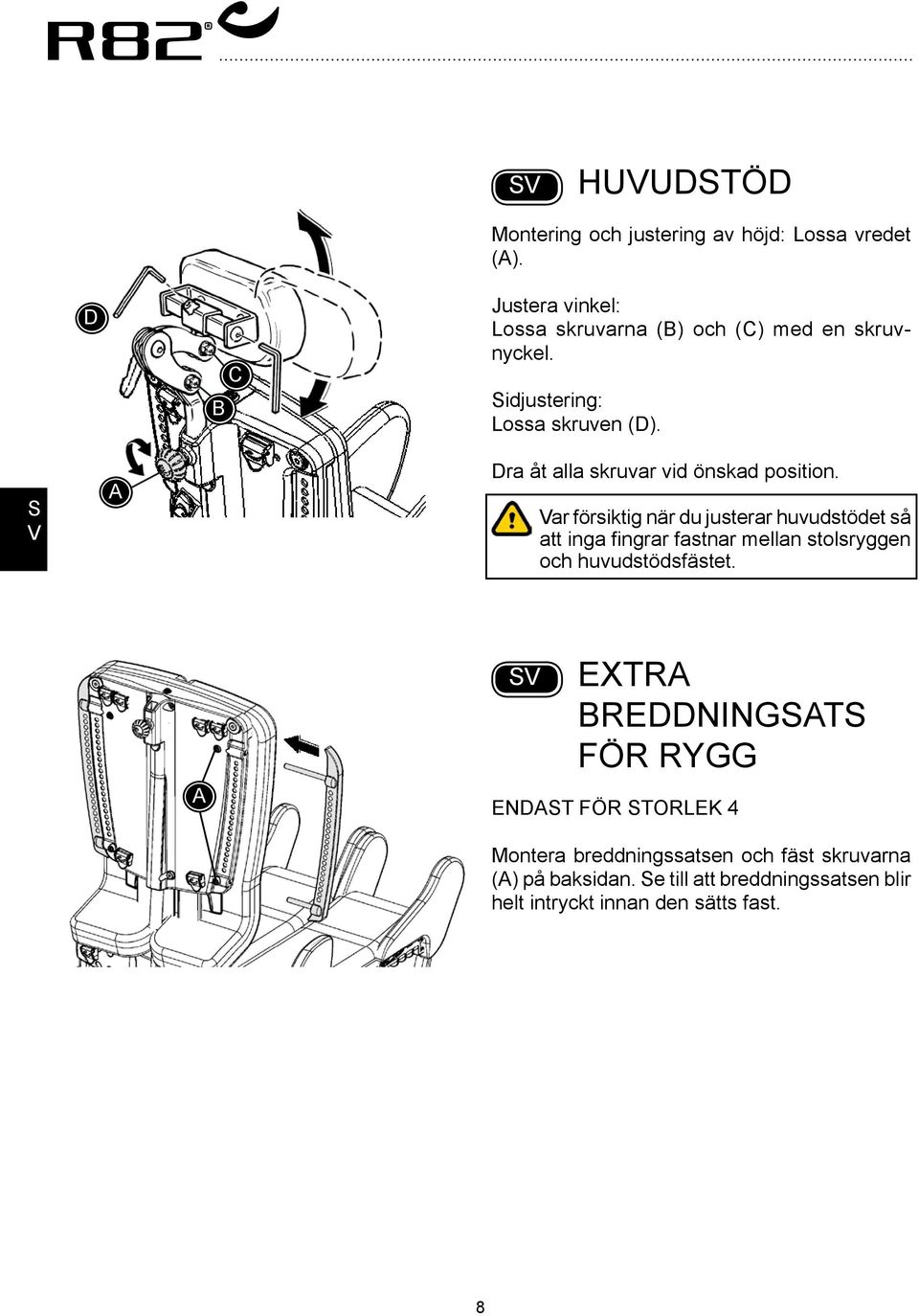 Dra åt alla skruvar vid önskad position.