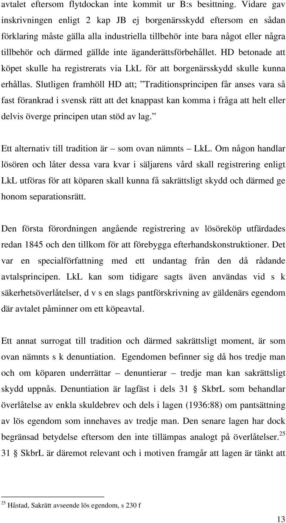 äganderättsförbehållet. HD betonade att köpet skulle ha registrerats via LkL för att borgenärsskydd skulle kunna erhållas.