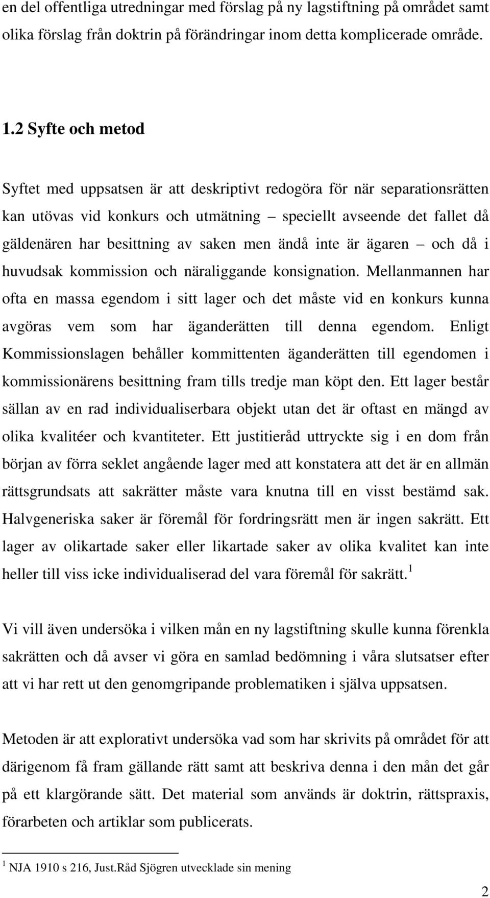 men ändå inte är ägaren och då i huvudsak kommission och näraliggande konsignation.