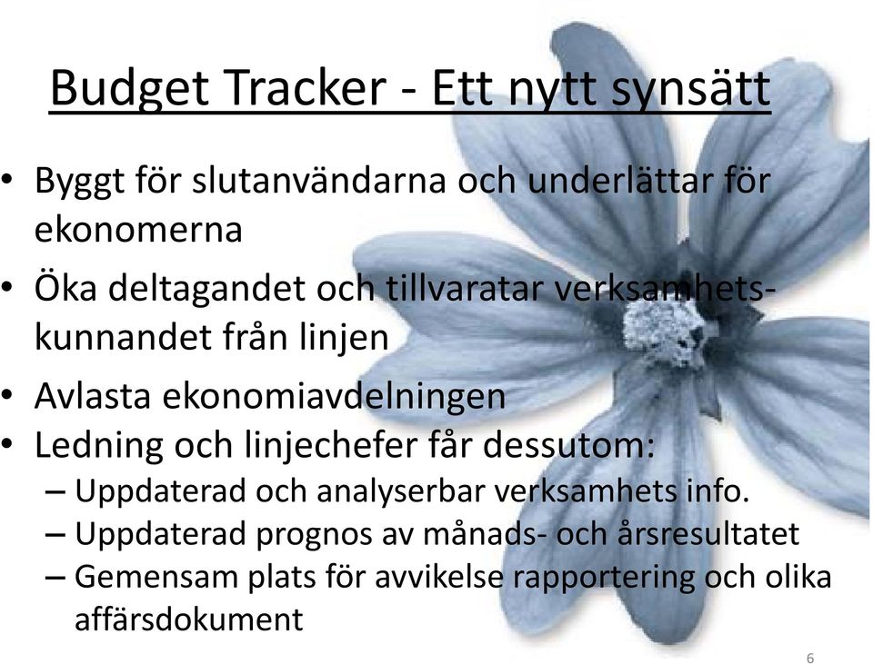 Ledning och linjechefer får dessutom: Uppdaterad och analyserbar verksamhets info.