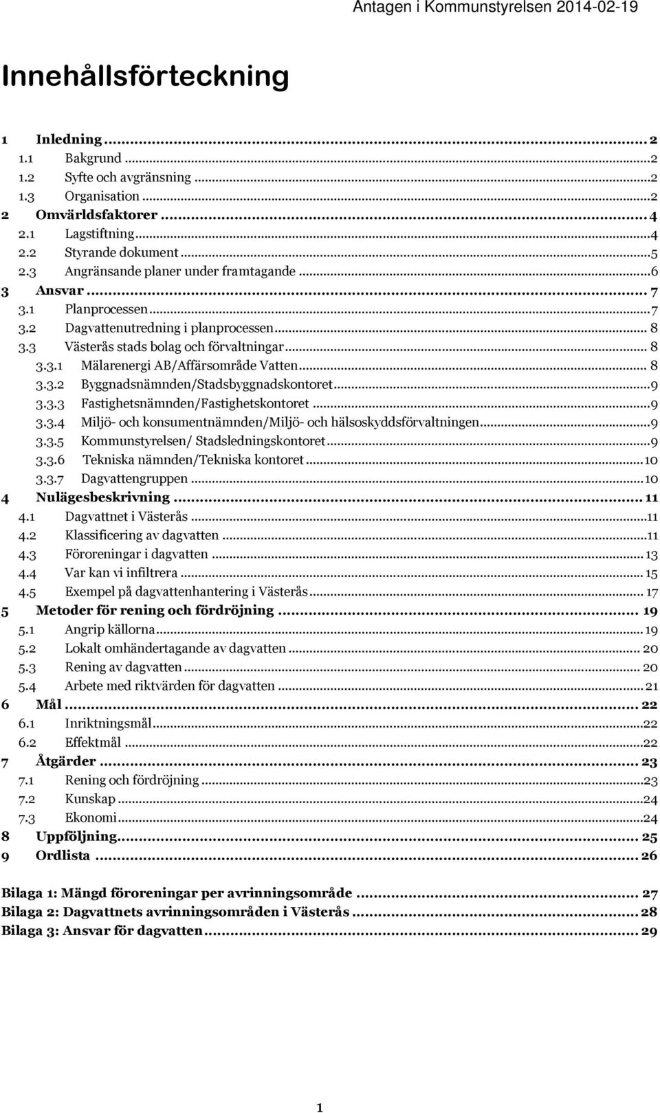 .. 8 3.3.2 Byggnadsnämnden/Stadsbyggnadskontoret... 9 3.3.3 Fastighetsnämnden/Fastighetskontoret... 9 3.3.4 Miljö- och konsumentnämnden/miljö- och hälsoskyddsförvaltningen... 9 3.3.5 Kommunstyrelsen/ Stadsledningskontoret.