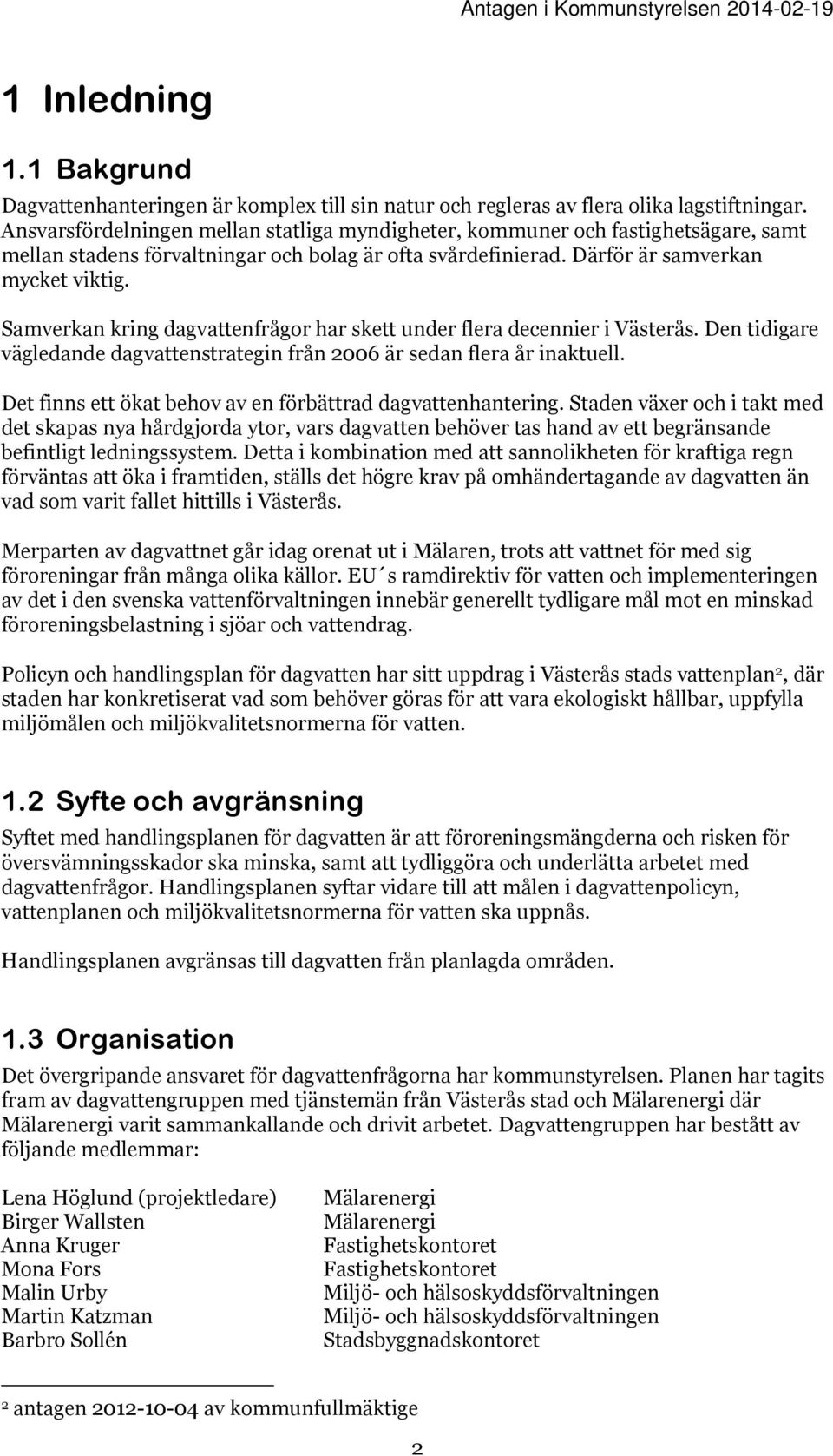 Samverkan kring dagvattenfrågor har skett under flera decennier i Västerås. Den tidigare vägledande dagvattenstrategin från 2006 är sedan flera år inaktuell.