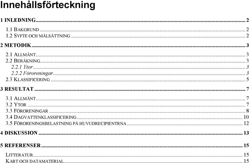 .. 7 3.1 ALLMÄNT... 7 3.2 YTOR... 7 3.3 FÖRORENINGAR... 8 3.4 DAGVATTENKLASSIFICERING... 10 3.