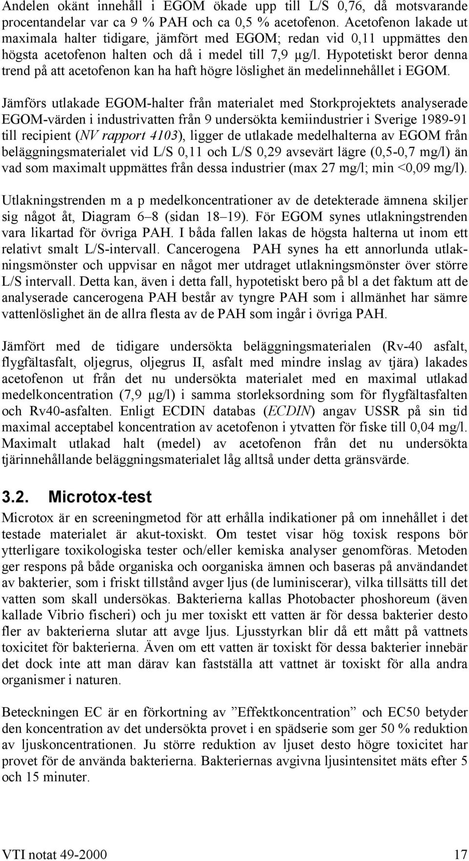 Hypotetiskt beror denna trend på att acetofenon kan ha haft högre löslighet än medelinnehållet i EGOM.