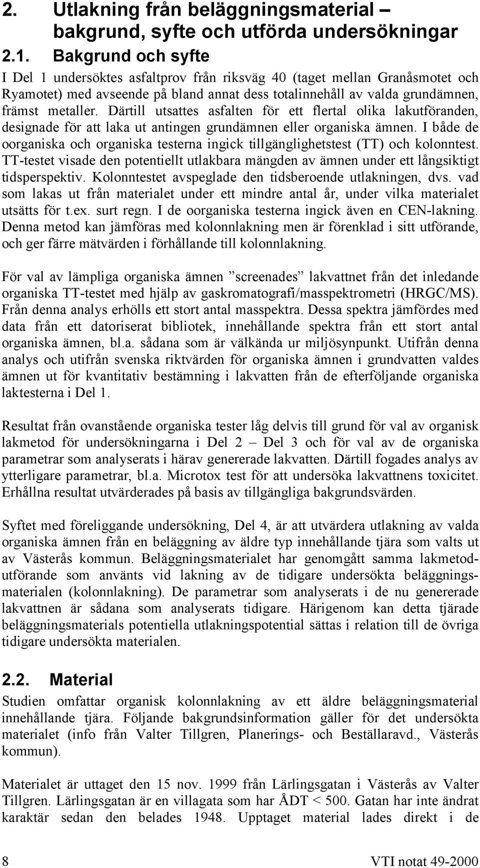 Därtill utsattes asfalten för ett flertal olika lakutföranden, designade för att laka ut antingen grundämnen eller organiska ämnen.