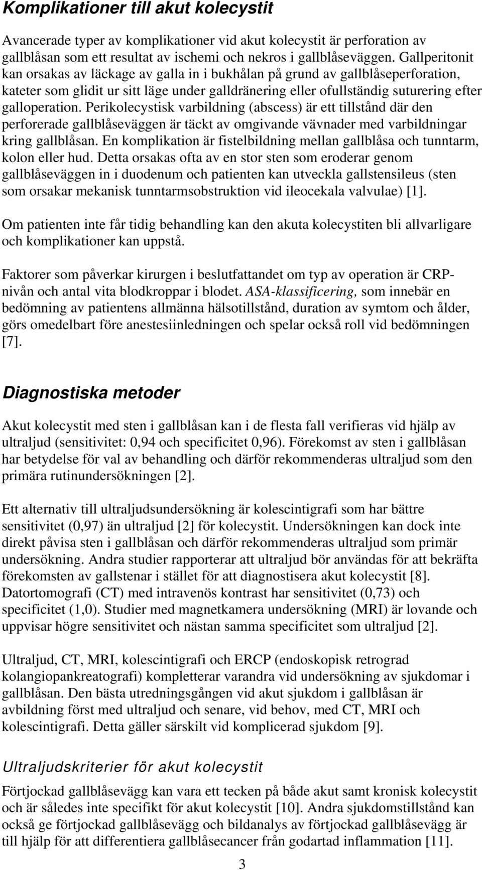 Perikolecystisk varbildning (abscess) är ett tillstånd där den perforerade gallblåseväggen är täckt av omgivande vävnader med varbildningar kring gallblåsan.