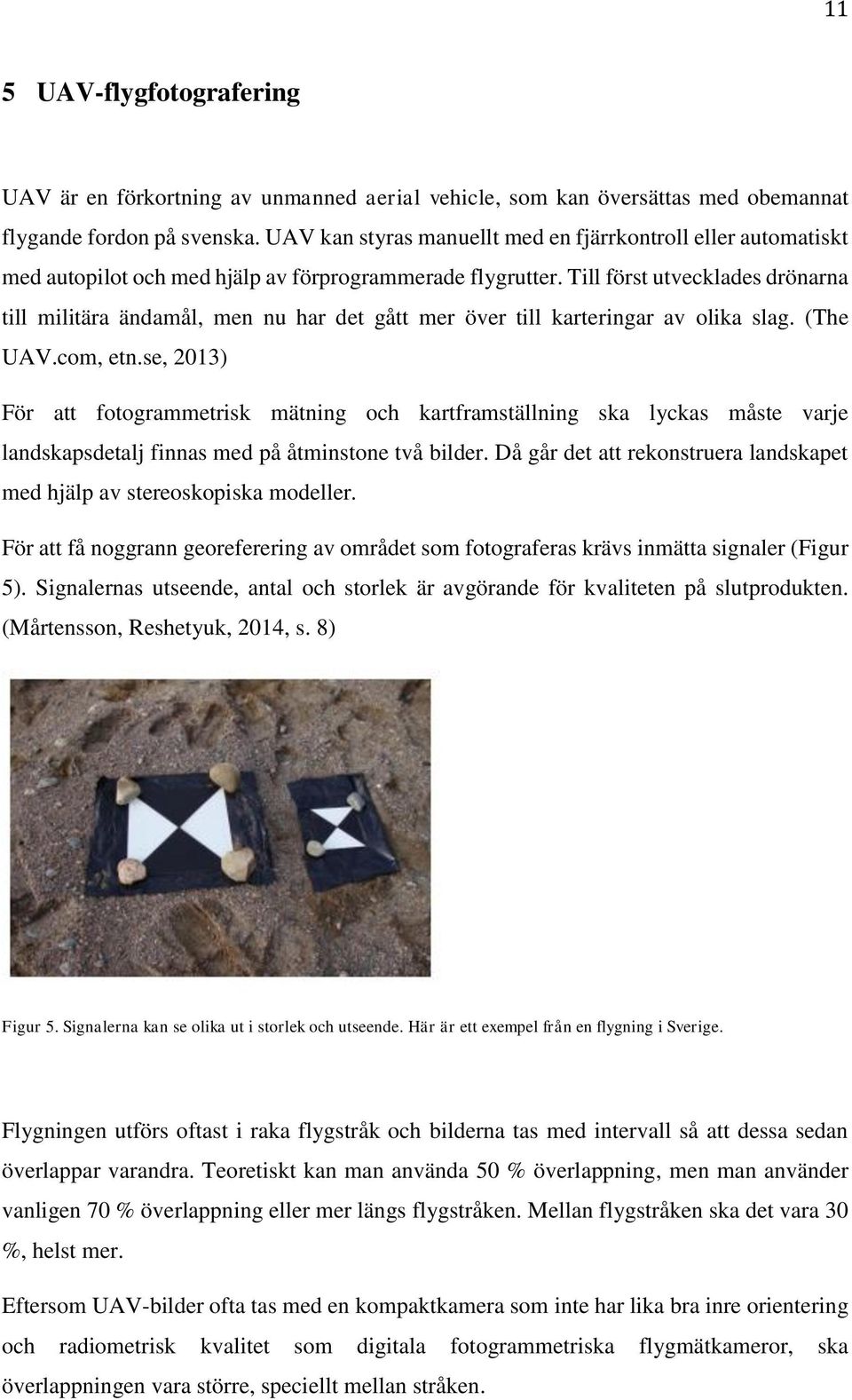 Till först utvecklades drönarna till militära ändamål, men nu har det gått mer över till karteringar av olika slag. (The UAV.com, etn.