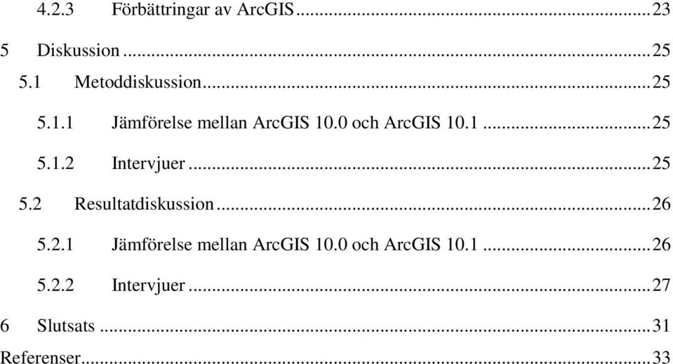 .. 25 5.2 Resultatdiskussion... 26 5.2.1 Jämförelse mellan ArcGIS 10.