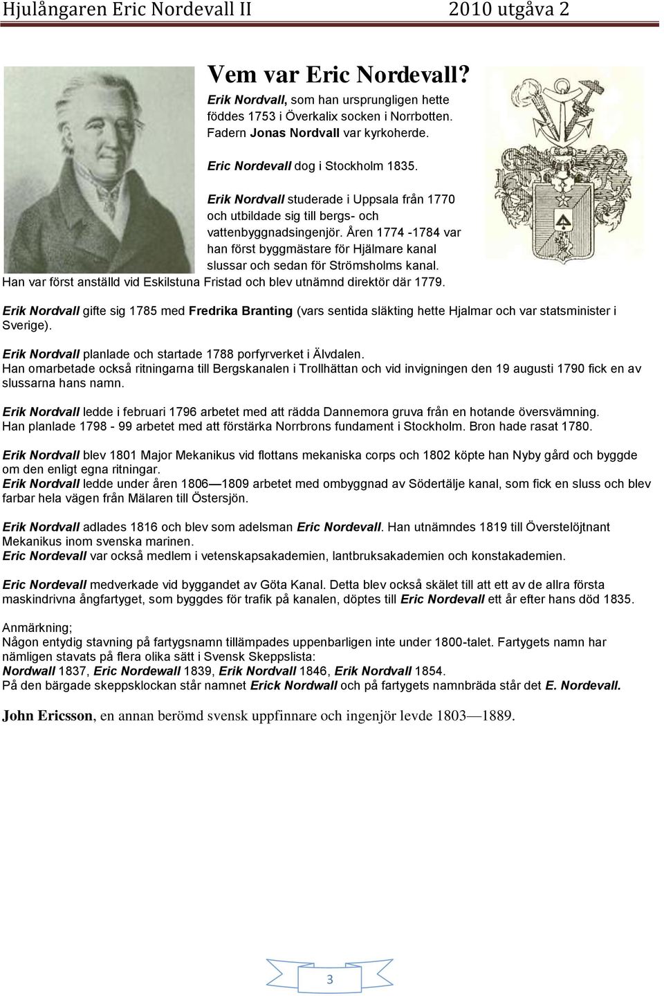 Åren 1774-1784 var han först byggmästare för Hjälmare kanal slussar och sedan för Strömsholms kanal. Han var först anställd vid Eskilstuna Fristad och blev utnämnd direktör där 1779.