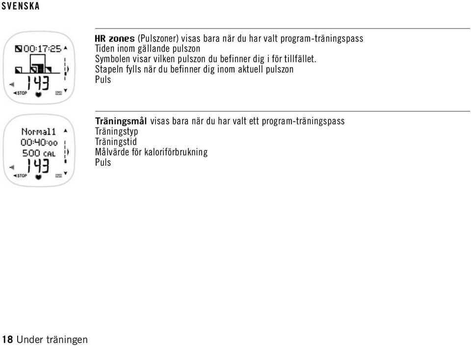 Stapeln fylls när du befinner dig inom aktuell pulszon Puls Träningsmål visas bara när du