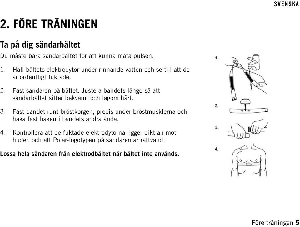 Justera bandets längd så att sändarbältet sitter bekvämt och lagom hårt. 3.