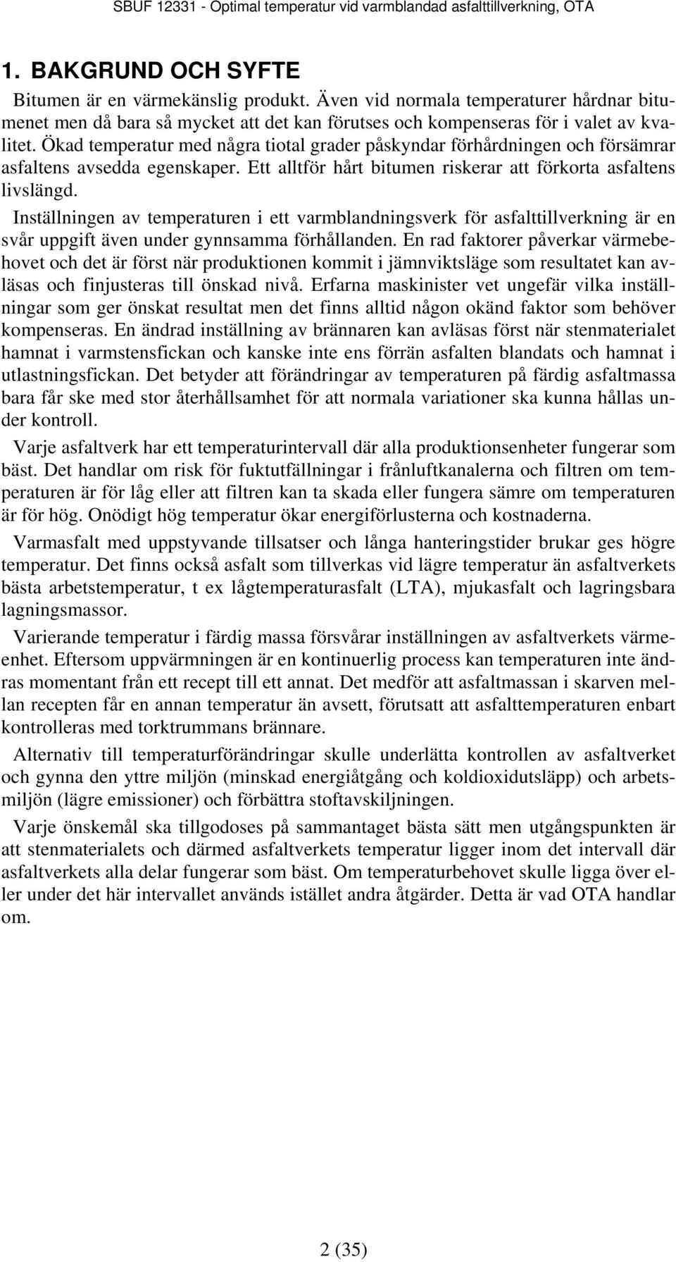 Inställningen av temperaturen i ett varmblandningsverk för asfalttillverkning är en svår uppgift även under gynnsamma förhållanden.