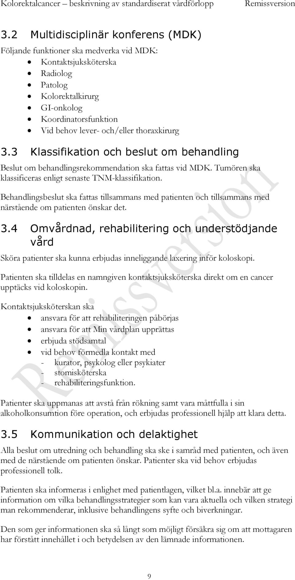 Behandlingsbeslut ska fattas tillsammans med patienten och tillsammans med närstående om patienten önskar det. 3.