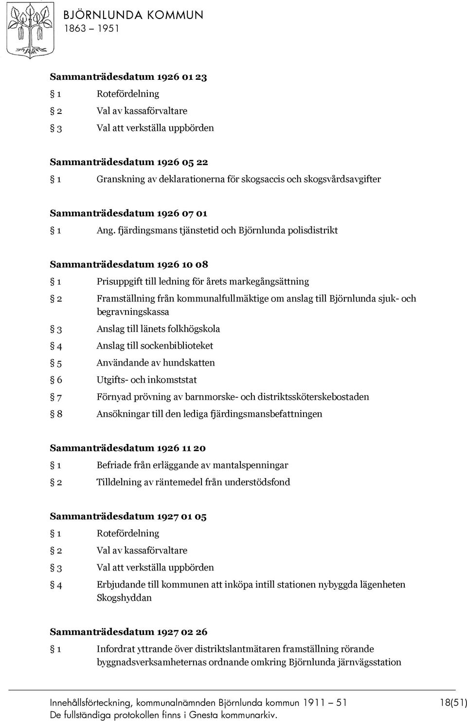 fjärdingsmans tjänstetid och Björnlunda polisdistrikt Sammanträdesdatum 1926 10 08 1 Prisuppgift till ledning för årets markegångsättning 2 Framställning från kommunalfullmäktige om anslag till