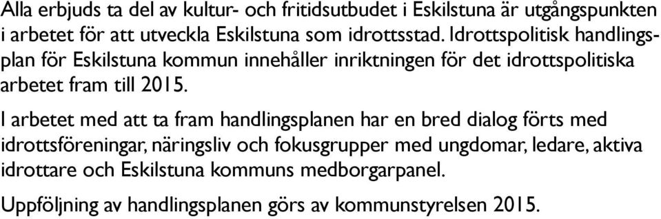 Idrotts politisk handlingsplan för Eskilstuna kommun innehåller inriktningen för det idrottspolitiska arbetet fram till 2015.