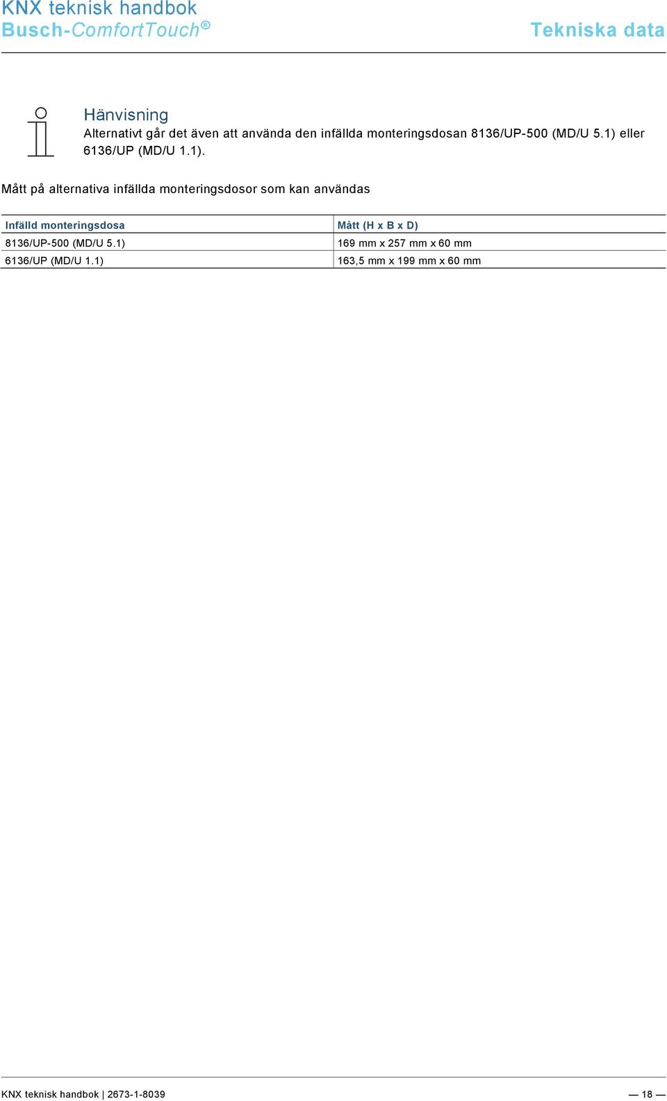 docx @ 172682 @ @ 1 Tekniska data Alternativt går det även att använda den infällda monteringsdosan 8136/UP-500 (MD/U 5.