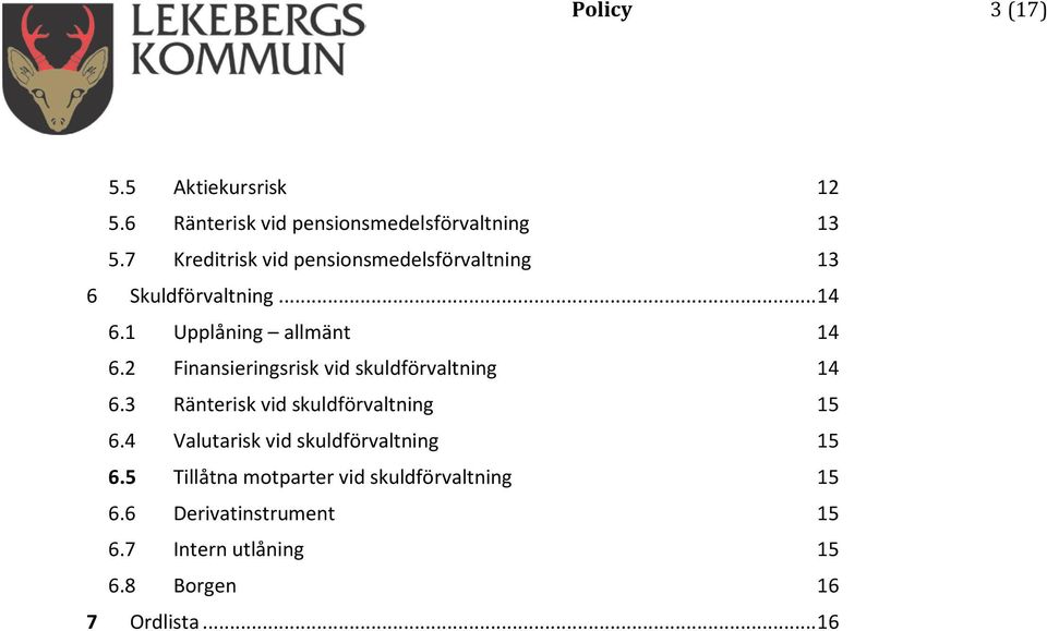 2 Finansieringsrisk vid skuldförvaltning 14 6.3 Ränterisk vid skuldförvaltning 15 6.