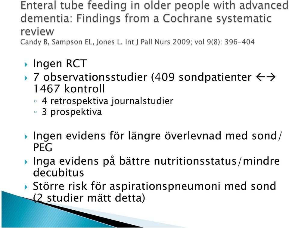 överlevnad med sond/ PEG } Inga evidens på bättre nutritionsstatus/mindre