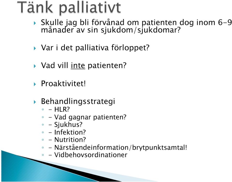 } Proaktivitet! } Behandlingsstrategi - HLR? - Vad gagnar patienten? - Sjukhus?