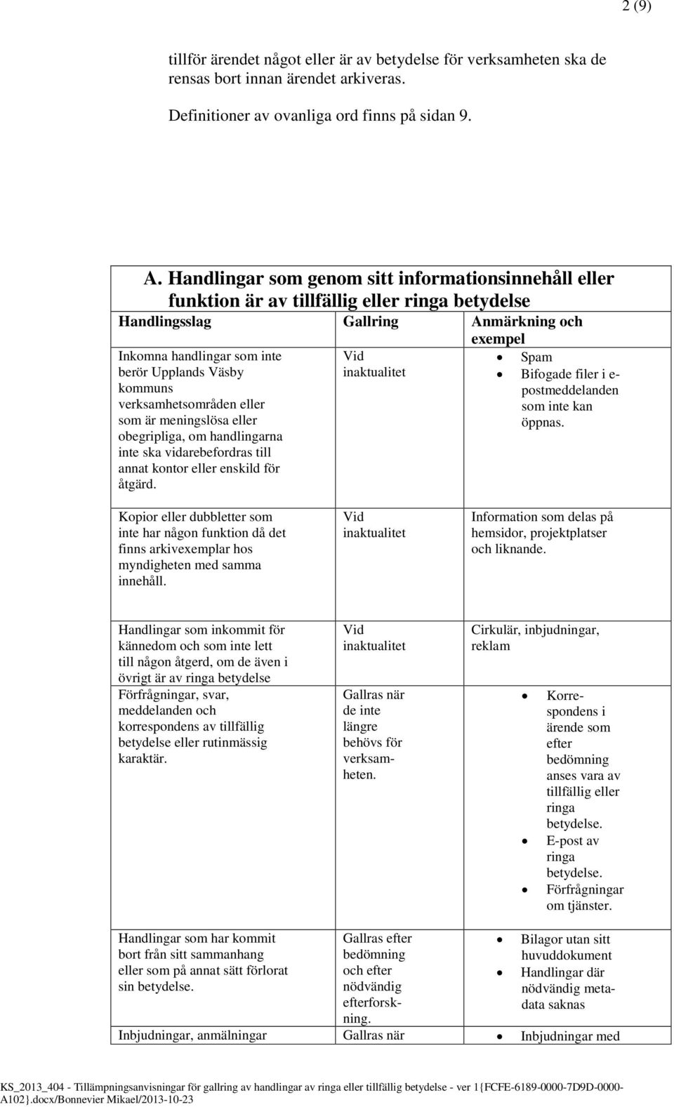 verksamhetsområden eller som är meningslösa eller obegripliga, om handlingarna inte ska vidarebefordras till annat kontor eller enskild för åtgärd.