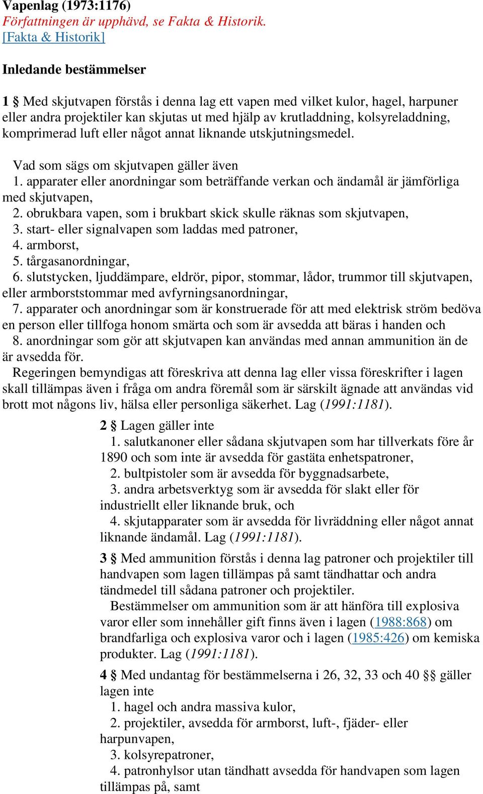 kolsyreladdning, komprimerad luft eller något annat liknande utskjutningsmedel. Vad som sägs om skjutvapen gäller även 1.