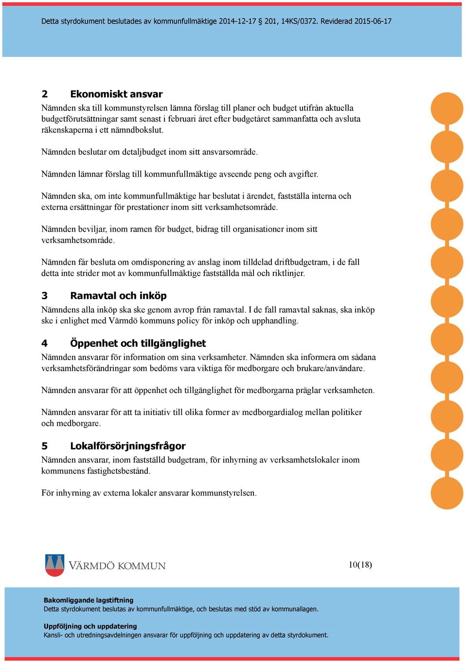 Nämnden ska, om inte kommunfullmäktige har beslutat i ärendet, fastställa interna och externa ersättningar för prestationer inom sitt verksamhetsområde.