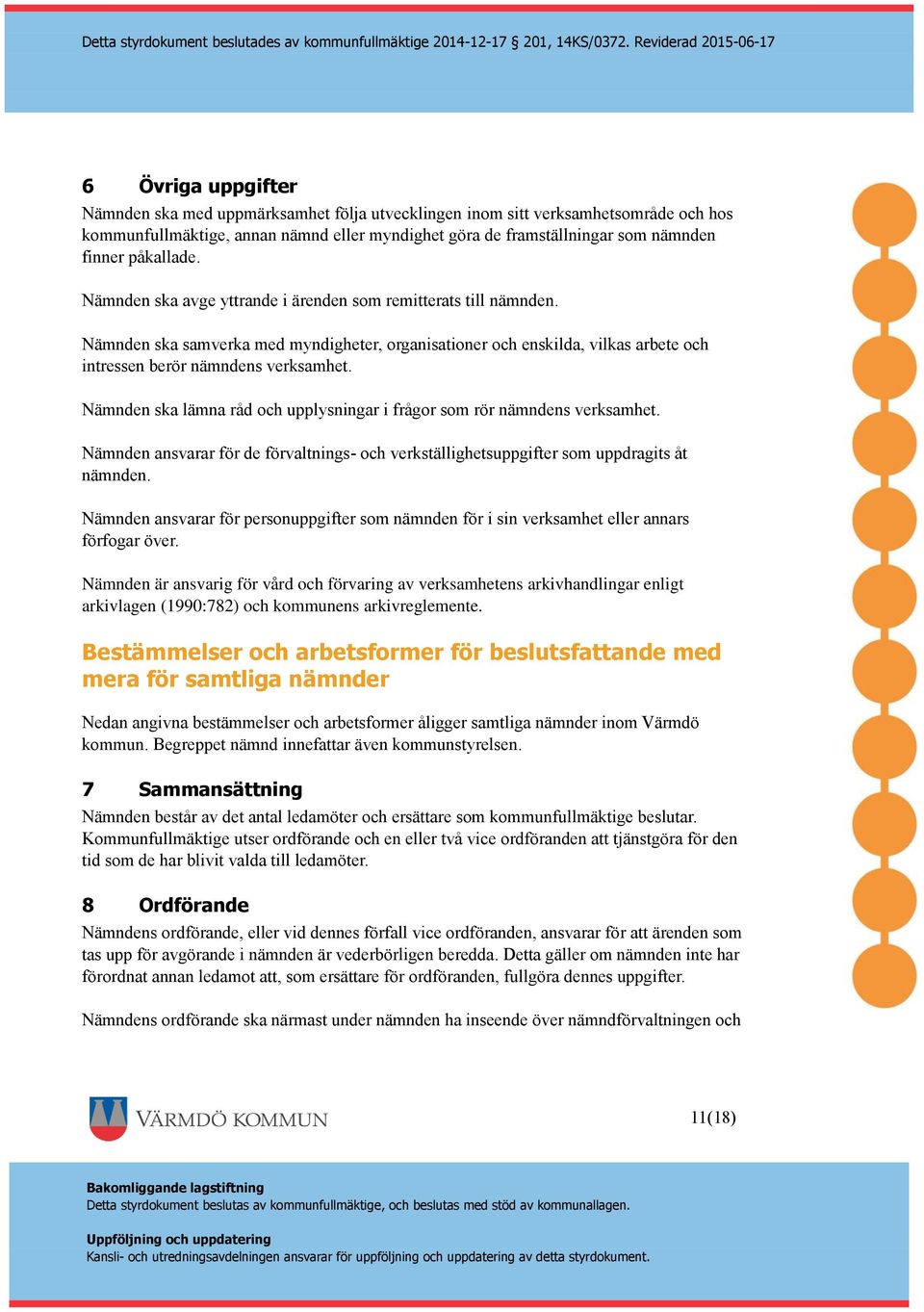 Nämnden ska lämna råd och upplysningar i frågor som rör nämndens verksamhet. Nämnden ansvarar för de förvaltnings- och verkställighetsuppgifter som uppdragits åt nämnden.