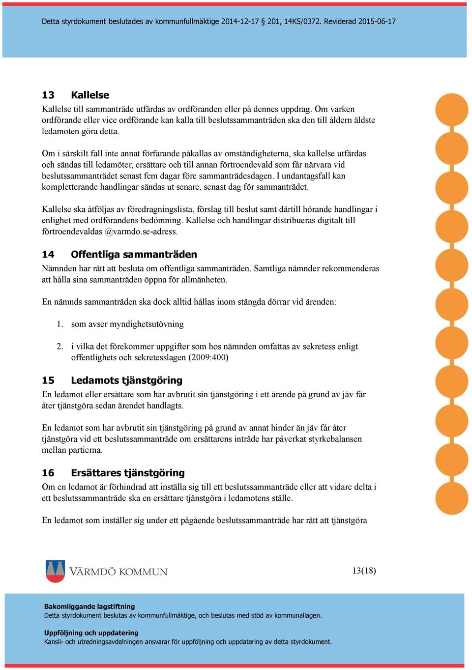 Om i särskilt fall inte annat förfarande påkallas av omständigheterna, ska kallelse utfärdas och sändas till ledamöter, ersättare och till annan förtroendevald som får närvara vid beslutssammanträdet