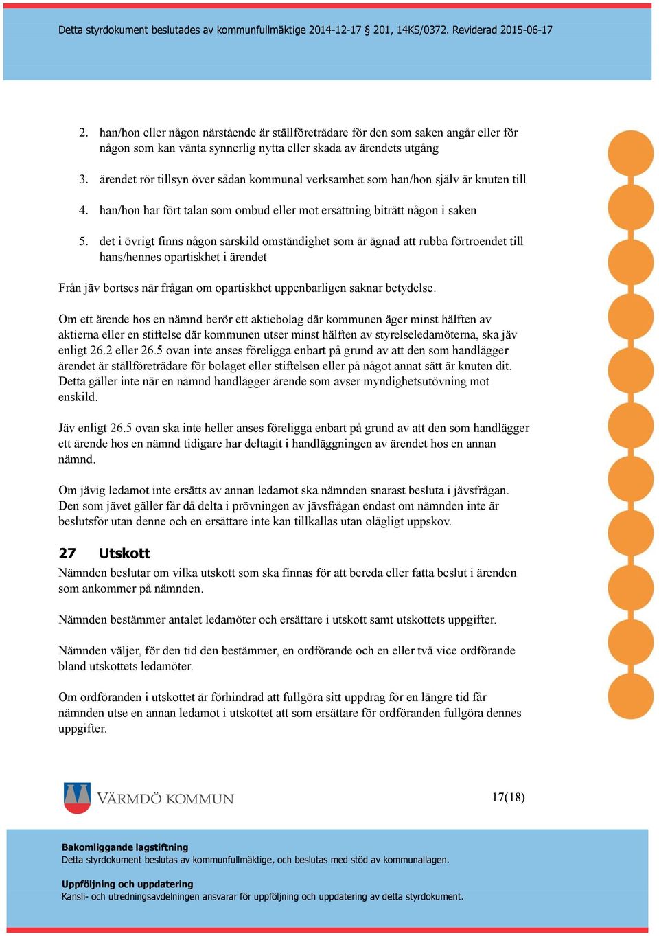 det i övrigt finns någon särskild omständighet som är ägnad att rubba förtroendet till hans/hennes opartiskhet i ärendet Från jäv bortses när frågan om opartiskhet uppenbarligen saknar betydelse.