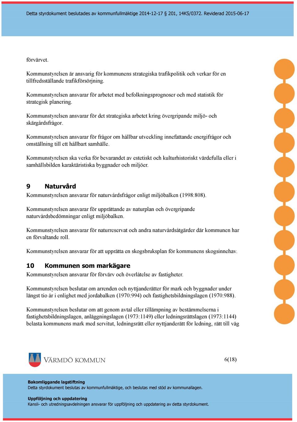 Kommunstyrelsen ansvarar för det strategiska arbetet kring övergripande miljö- och skärgårdsfrågor.