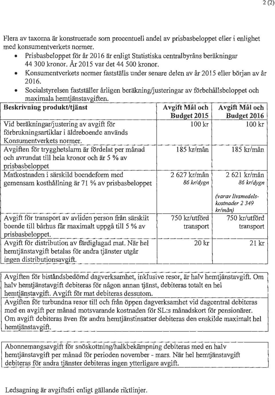 Konsumentverkets normer fastställs under senare delen av år 2015 eller början av år 2016.