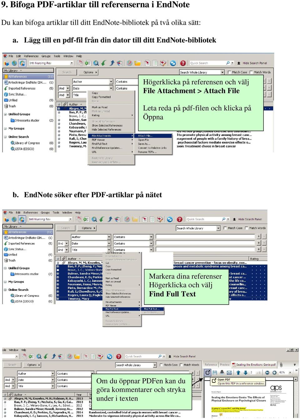 Lägg till en pdf-fil från din dator till ditt EndNote-bibliotek Högerklicka på referensen och välj File Attachment >