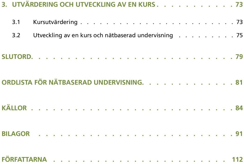 2 Utveckling av en kurs och nätbaserad undervisning......... 75 SLUTORD.